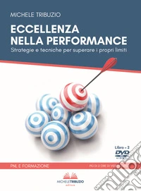 Eccellenza nella performance. Strategie e tecniche per superare i propri limiti. Con 2 DVD video libro