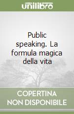 Public speaking. La formula magica della vita libro