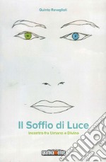 Il soffio di luce. Incontro fra umano e divino libro