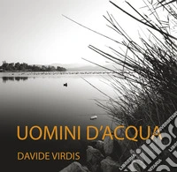 Uomini d'acqua. Ediz. illustrata