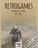 Retrogames. Viaggi nel tempo 2017-1972...