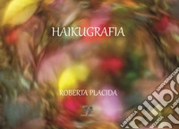 Haikugrafia. Ediz. illustrata