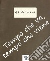 Tempo che va, tempo che viene. Nuova ediz. libro