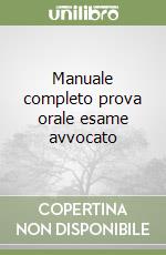 Manuale completo prova orale esame avvocato