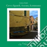 Cervo: sguardi, assenze, lontananze. Ediz. illustrata