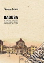 Ragusa. Da capoluogo di provincia ai primi anni del secondo dopoguerra (1927-1945) libro