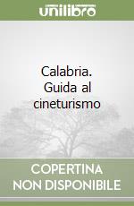 Calabria. Guida al cineturismo libro