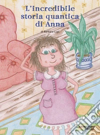 L'incredibile storia quantica di Anna libro
