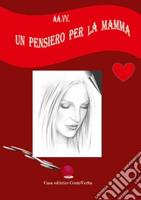 Un pensiero per la mamma. Ediz. italiana e romena libro