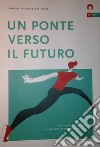 Un ponte verso il futuro. Una prospettiva pedagogica per rispondere alle emergenze educative libro