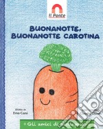 Buonanotte, buonanotte Carotina. Ediz. illustrata