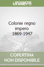 Colonie regno impero 1869-1947 libro