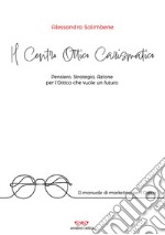 Il centro ottico carismatico. Pensiero, strategia, azione per l'ottica che vuole un futuro libro