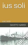 Ius soli libro di Nardi Giusto