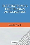 Elettrotecnica elettronica automazione. Per le Scuole superiori. Con espansione online libro di Nardi Giusto