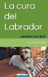 La cura del labrador. Pensieri mai detti libro di Nardi Giusto