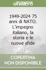 1949-2024 75 anni di NATO. L'impegno italiano, la storia e le nuove sfide