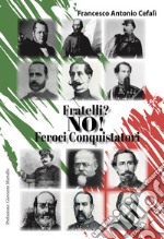 Fratelli? No! Feroci conquistatori