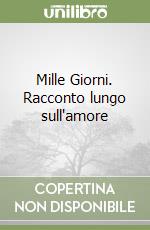 Mille Giorni. Racconto lungo sull'amore