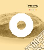 Breadway. Le vie del pane. Catalogo della mostra (Matera, 7-9 giugno 2019). Ediz. italiana e inglese libro