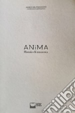 Anima. Hanako Kumazawa. Catalogo della mostra (Castelnuovo Berardenga, 14 settembre-18 novembre 2018). Ediz. italiana e inglese libro