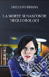 La morte si nasconde negli orologi libro di Deiana Emiliano