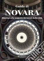 Guida di Novara. Itinerari alla scoperta dei tesori della città libro