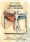 Insetti: dei e demoni. Gli insetti nella cultura umana, miti, leggende, religione e folklore libro