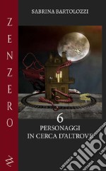 6. Personaggi in cerca d'altrove