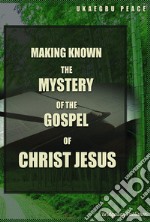 Making Known the Mystery of the Gospel of Christ Jesus libro