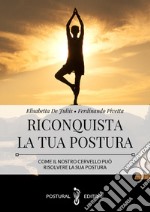 Riconquista la tua postura. Come il nostro cervello può risolvere la sua postura