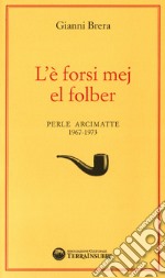 L'è forsi mej el folber. Perle Arcimatte (1967-1973) libro