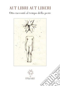 Aut libri aut liberi. Otto racconti al tempo della peste libro