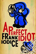 A perfect idiot libro