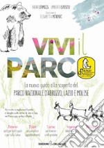 Vivi il parco. La nuova guida alla scoperta del Parco Nazionale d'Abruzzo, Lazio e Molise. Con Carta geografica