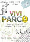 Vivi il parco. La nuova guida alla scoperta del Parco Nazionale d'Abruzzo, Lazio e Molise. Con Carta geografica libro di D'Amicis Bruno Esposito Umberto