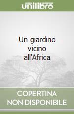 Un giardino vicino all'Africa libro