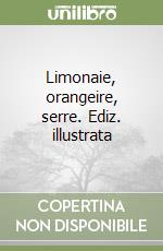 Limonaie, orangeire, serre. Ediz. illustrata