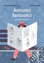 Annunci fantastici per veri romantici. Ediz. illustrata