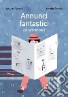 Annunci fantastici per veri romantici. Ediz. illustrata libro