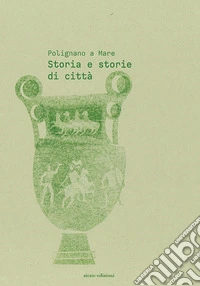 Polignano a Mare. Vol. 1: Storia e storie di città