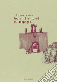 Polignano a Mare. Vol. 3: Tra orti e torri di campagna
