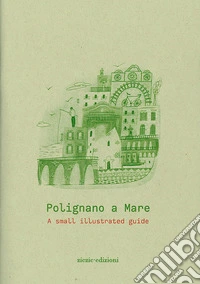 Polignano a Mare. A small illustrated guide libro