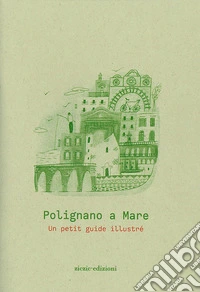 Polignano a Mare. Un petit guide illustré libro