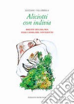 Aliciotti con indivia. Ricette di casa mia nella Roma del Novecento