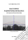 Racconti partenomatematici. Storie napoletane d'amore e di matematica libro