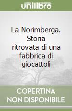 La Norimberga. Storia ritrovata di una fabbrica di giocattoli libro