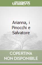Arianna, i Pinocchi e Salvatore libro