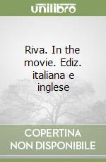 Riva. In the movie. Ediz. italiana e inglese