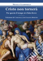 Cristo non tornerà. Per questo il tempo si è fatto breve libro